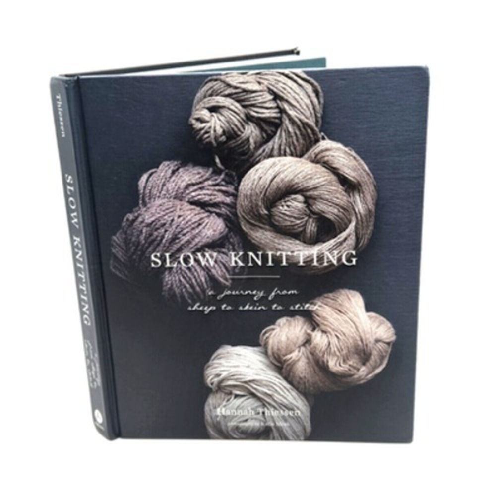 Slow Knitting Hardcover Book by Hannah Thiessen From Sheep to Skein to Stitch